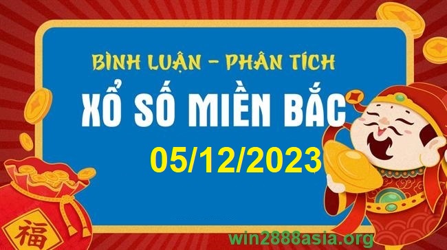 Soi cầu XSMB 05-12-2023 Win2888 Chốt số Lô Đề Miên Bắc thứ 3