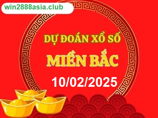 Soi cầu XSMB 10-02-2025 Win2888 Dự đoán Xổ Số Miền Bắc thứ 2