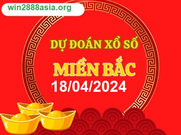 Soi cầu XSMB 18-04-2024 Win2888 Dự đoán xổ số miền bắc VIP thứ 5