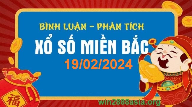 Soi cầu XSMB 19-02-2024 Win2888 Dự đoán Xổ Số Miền Bắc thứ 2