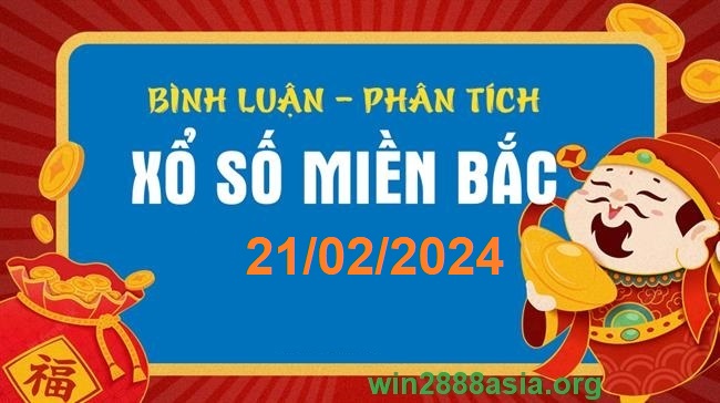 Soi cầu XSMB 21-02-2024 Win2888 Dự đoán Xổ Số Miền Bắc thứ 4