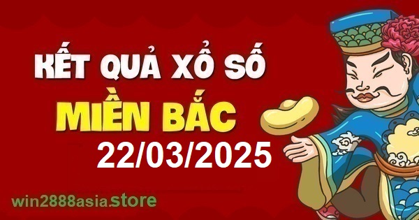 Soi cầu XSMB 22-03-2025 Win2888 Dự đoán xố số miền bắc thứ 7