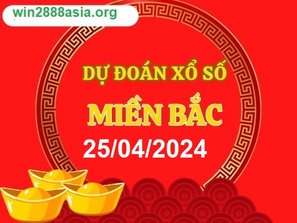 Soi cầu XSMB 25-04-2024 Win2888 Chốt số Dàn Đề Miền Bắc thứ 5