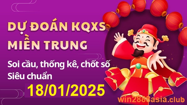 Soi cầu XSMT 18-01-2025 Win2888 Dự đoán Xổ Số Miền Trung thứ 7