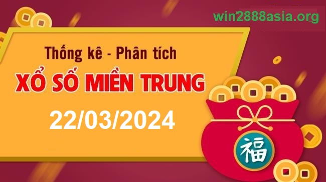 Soi cầu XSMT 22-03-2024 Win2888 Chốt số Lô Đề Miền Trung thứ 6