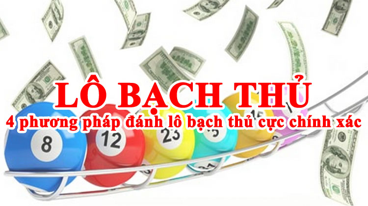 Lô bạch thủ và 4 phương pháp đánh lô bạch thủ cực chính xác